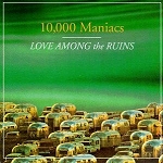 10000_maniacs-love_among_the_ruins-front_mini[1]